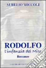 Rodolfo. L'infanzia del mito libro