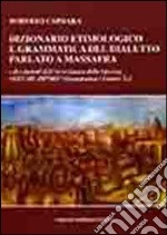 Dizionario etimologico e grammatica del dialetto parlato a Massafra e dei dialetti dell'arco jonico delle Gravine. Vol. 1: Grammatica. Lettere A-L libro