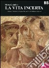 La vita incerta. L'amore, l'amicizia, le spine del potere nella Roma imperiale libro di Gabriele Miro