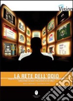 La rete dell'odio. Analisi strategica, semiotica e psicologica dell'integralismo, fondamentalismo e razzismo su Internet libro