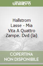 Hallstrom Lasse - Mia Vita A Quattro Zampe. Dvd (la) libro