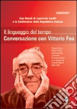 Il linguaggio del tempo. Conversazione con Vittorio Foa. Con DVD