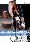 Il tribunale del medico. La responsabilità penale e civile nell'esercizio della professione sanitaria libro