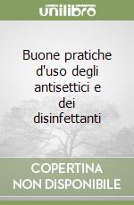 Buone pratiche d'uso degli antisettici e dei disinfettanti