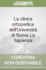 La clinica ortopedica dell'Università di Roma La Sapienza libro