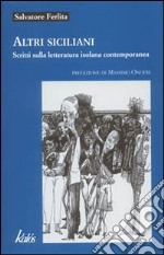 Altri siciliani. Scritti sulla letteratura isolana contemporanea libro