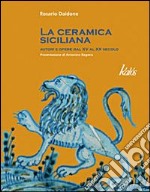 La ceramica siciliana. Autori e opere dal XV al XX secolo