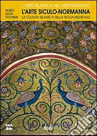 L'arte siculo-normanna. La cultura islamica nella Sicilia medievale libro