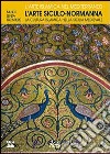 L'arte siculo-normanna. La cultura islamica nella Sicilia medievale libro
