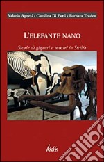 L'elefante nano. Storie di giganti e mostri in Sicilia libro