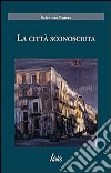 La città sconosciuta libro di Butera Salvatore