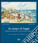 In tempo di bagni. Stabilimenti balneari e circoli nautici a Palermo. Ediz. illustrata