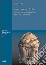 Arte greca in Sicilia. Testimonianze della cultura classica d'Occidente. Ediz. illustrata libro