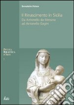 Il Rinascimento in Sicilia. Da Antonello da Messina ad Antonello Gagini. Ediz. illustrata libro