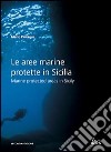 Le aree marine protette in Sicilia-Marine protected areas in Sicily. Ediz. bilingue libro di Pintagro Mario