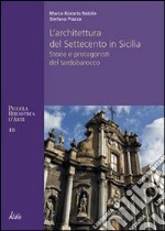 Architettura del Settecento in Sicilia. Storie e protagonisti del tardo barocco libro