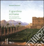 Il giardino siciliano. Una passeggiata tra profumi e colori