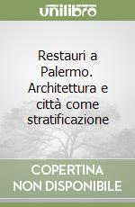 Restauri a Palermo. Architettura e città come stratificazione libro