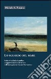 Lo sguardo del mare. Scrittori italiani al confino e rappresentazione letteraria dell'immagine marina nel Novecento libro di Purpura Michele A.