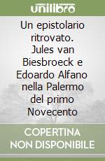 Un epistolario ritrovato. Jules van Biesbroeck e Edoardo Alfano nella Palermo del primo Novecento libro