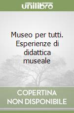 Museo per tutti. Esperienze di didattica museale libro