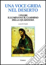 Una voce grida nel deserto. I Padri illuminano il cammino della Quaresima libro