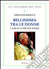 Bellissima tra le donne. Vol. 1: La Beata Vergine Maria libro di Giovanni Paolo II Chirico F. (cur.)
