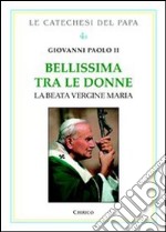 Bellissima tra le donne. Vol. 2: La Beata Vergine Maria libro