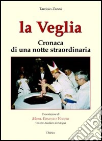 La veglia. Cronaca di una notte straordinaria libro