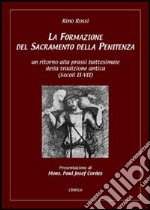 La formazione del sacramento della penitenza. Un ritorno alla prassi battesimale della tradizione antica (secoli II-VII)