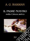 Il Padre nostro nella Chiesa antica libro di Hamman Adalbert G.