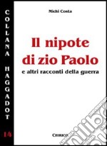 Il nipote di zio Paolo e altri racconti della guerra libro