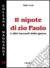 Il nipote di zio Paolo e altri racconti della guerra libro di Costa Michi