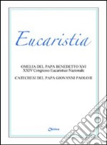 Eucaristia. Omelia del papa Benedetto XVI al XXIV Congresso Eucaristico Nazionale. Catechesi del papa Giovanni Paolo II libro