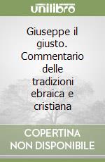 Giuseppe il giusto. Commentario delle tradizioni ebraica e cristiana libro