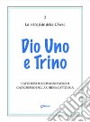 Dio uno e trino. Catechesi di Giovanni Paolo II. Catechismo della Chiesa Cattolica libro