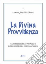 La divina provvidenza. Catechesi di Giovanni Paolo II. Catechismo della Chiesa Cattolica libro