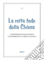 Retta fede della Chiesa. Catechesi di Giovanni Paolo II. Catechismo della Chiesa Cattolica libro