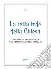 Retta fede della Chiesa. Catechesi di Giovanni Paolo II. Catechismo della Chiesa Cattolica libro