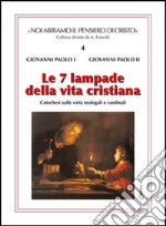 Le sette lampade della vita cristiana. Catechesi sulle virtù teologali e cardinali libro