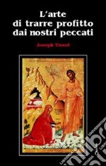 L'arte di trarre profitto dai nostri peccati