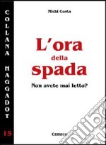 L'ora della spada. Non avete mai letto? libro