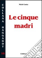 Le cinque madri. Per i genitori che trasmettono la fede ai figli libro