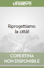 Riprogettiamo la città! libro