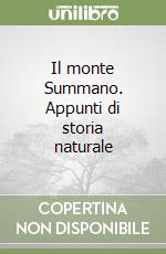 Il monte Summano. Appunti di storia naturale libro