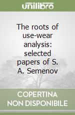 The roots of use-wear analysis: selected papers of S. A. Semenov libro