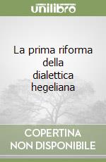 La prima riforma della dialettica hegeliana libro