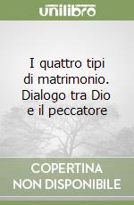 I quattro tipi di matrimonio. Dialogo tra Dio e il peccatore libro