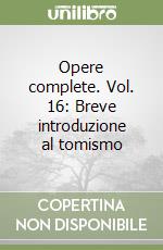 Opere complete. Vol. 16: Breve introduzione al tomismo