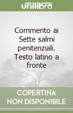 Commento ai Sette salmi penitenziali. Testo latino a fronte libro